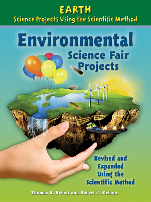 Title details for Environmental Science Fair Projects, Revised and Expanded Using the Scientific Method by Thomas R. Rybolt - Wait list
